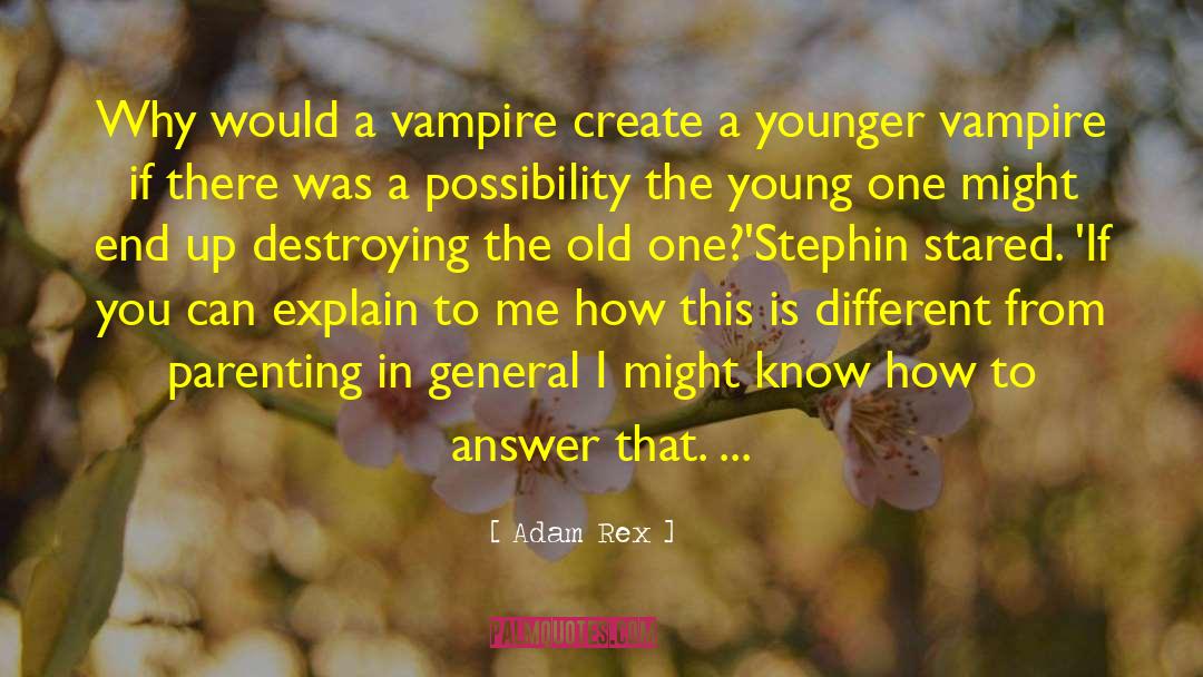 Adam Rex Quotes: Why would a vampire create