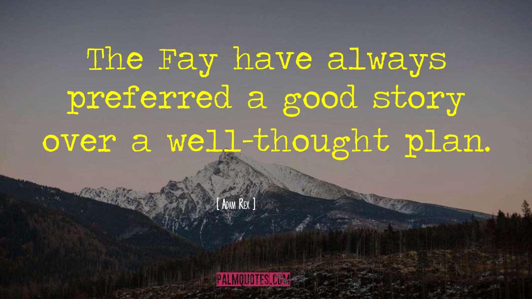 Adam Rex Quotes: The Fay have always preferred