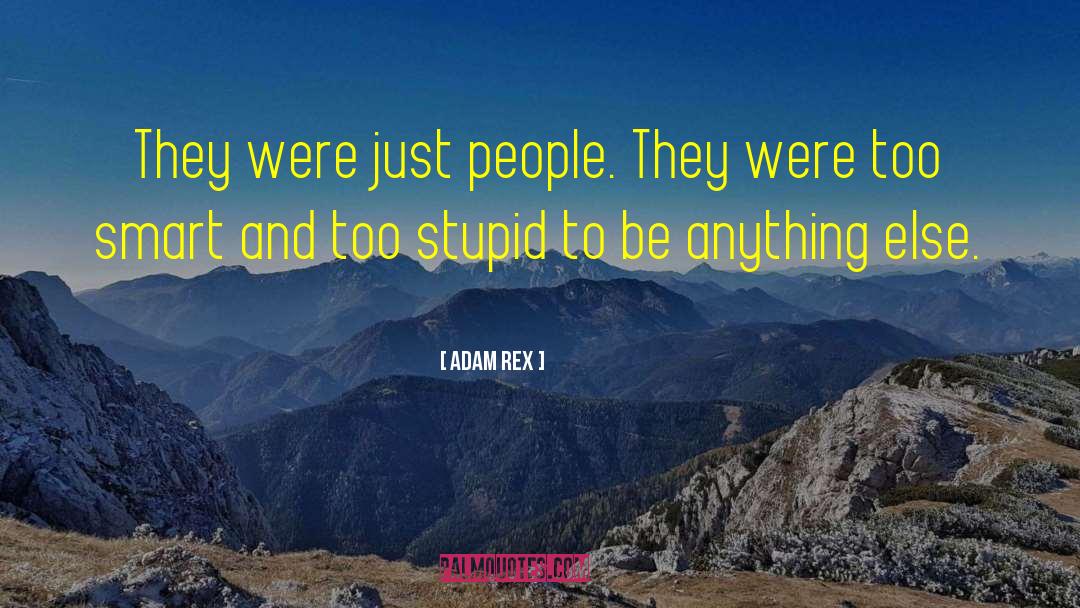 Adam Rex Quotes: They were just people. They