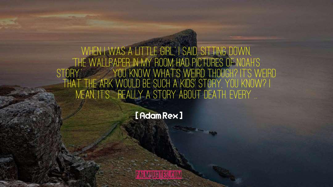 Adam Rex Quotes: When I was a little