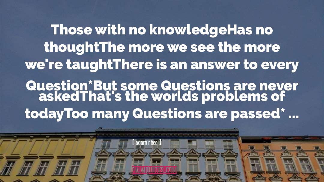 Adam Rhee Quotes: Those with no knowledge<br>Has no