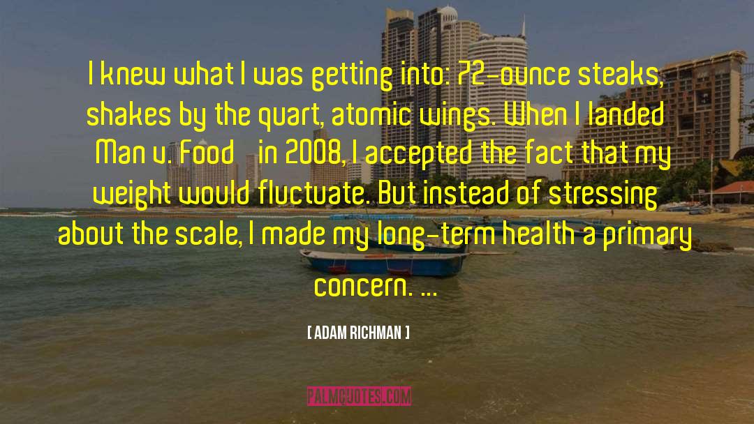 Adam Richman Quotes: I knew what I was