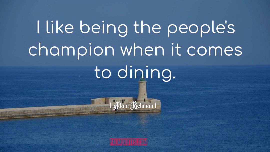 Adam Richman Quotes: I like being the people's