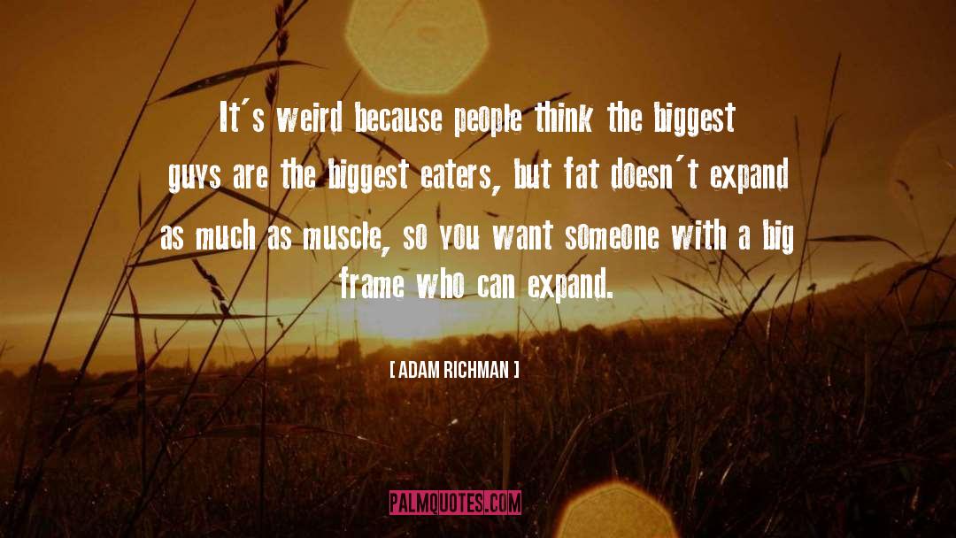 Adam Richman Quotes: It's weird because people think