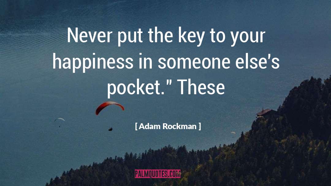 Adam Rockman Quotes: Never put the key to