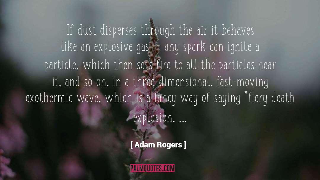 Adam Rogers Quotes: If dust disperses through the