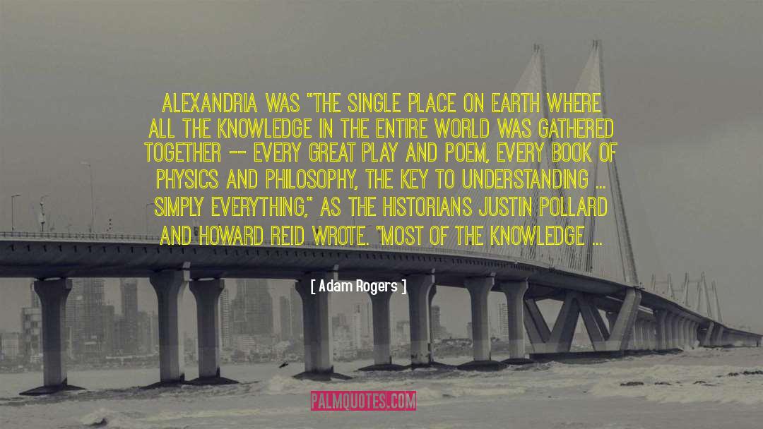 Adam Rogers Quotes: Alexandria was 