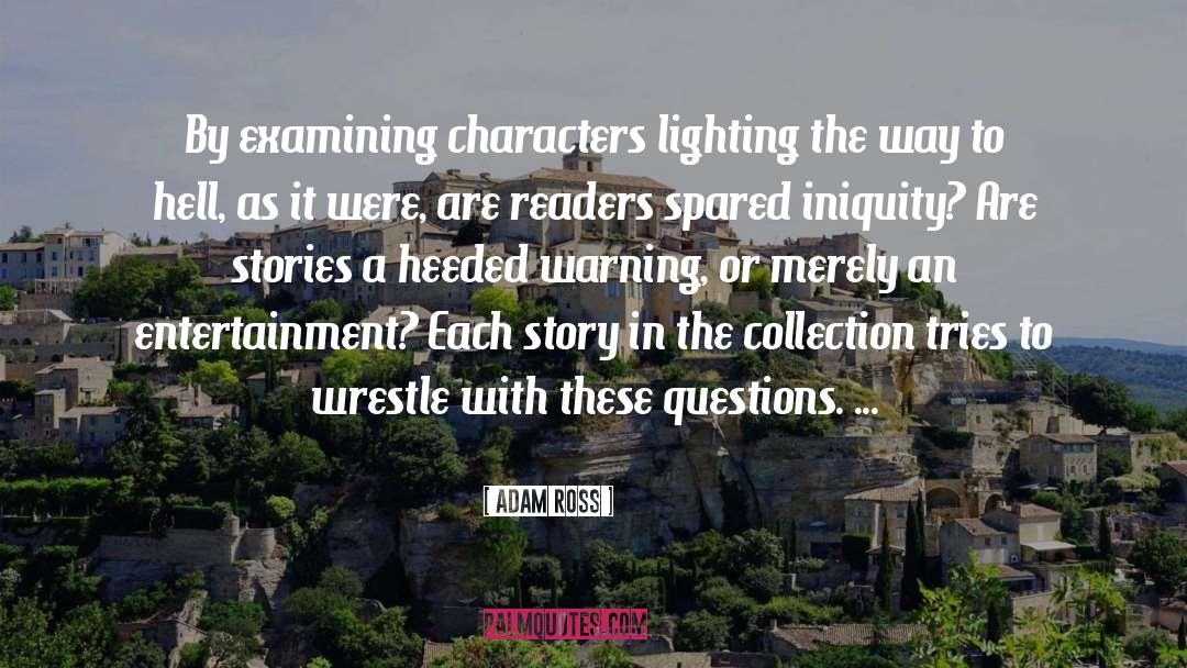 Adam Ross Quotes: By examining characters lighting the