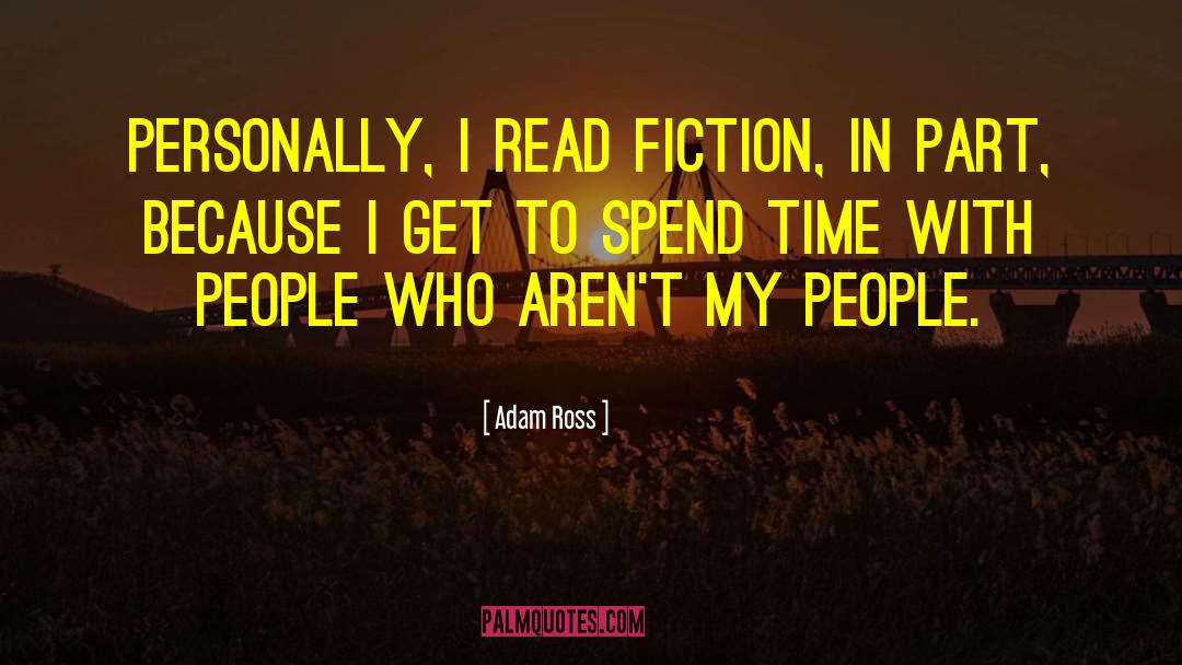 Adam Ross Quotes: Personally, I read fiction, in