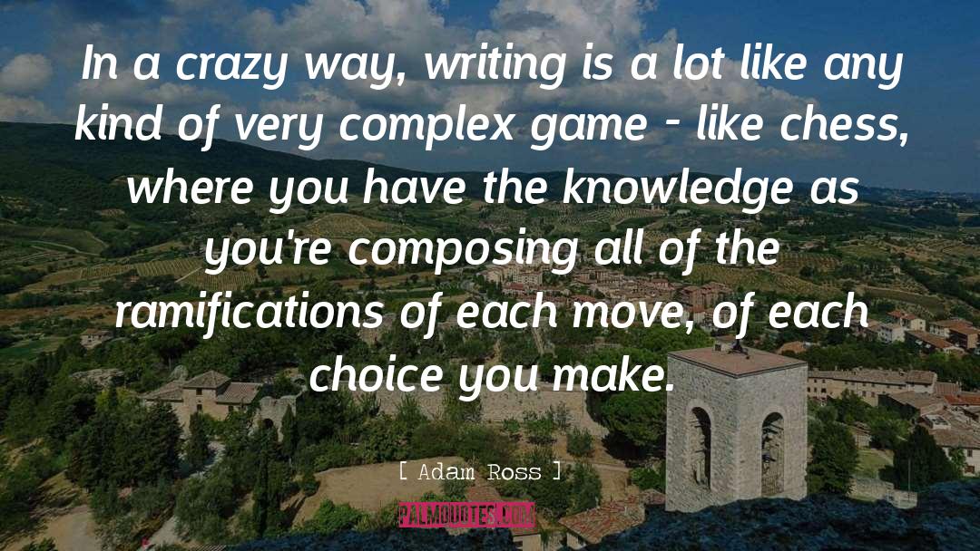 Adam Ross Quotes: In a crazy way, writing