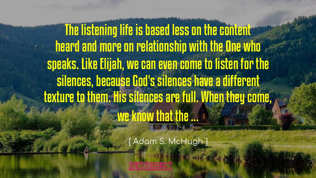 Adam S. McHugh Quotes: The listening life is based