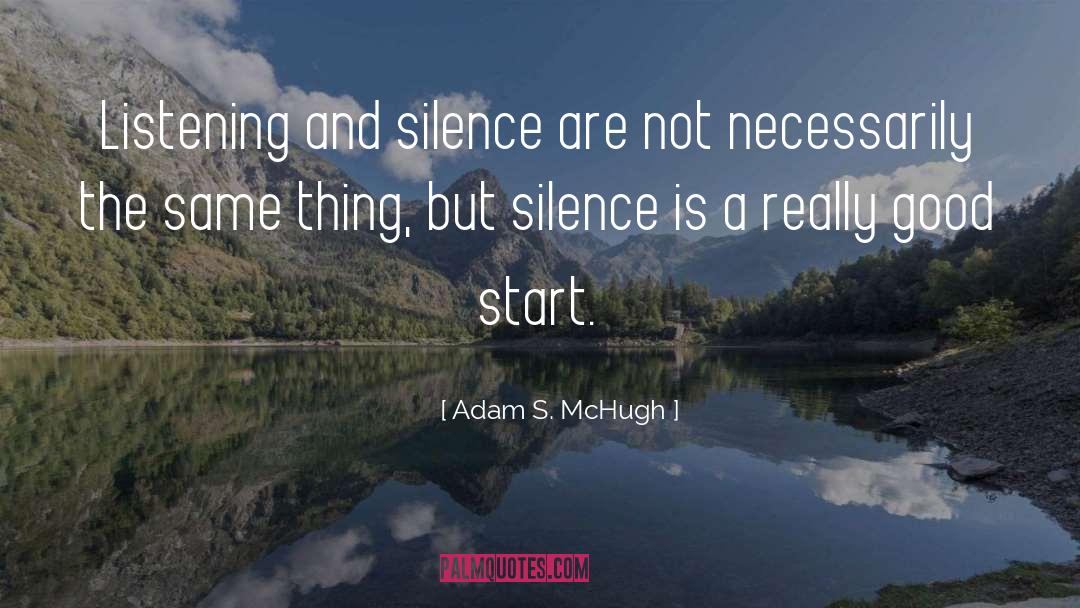 Adam S. McHugh Quotes: Listening and silence are not