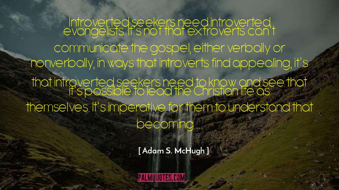 Adam S. McHugh Quotes: Introverted seekers need introverted evangelists.