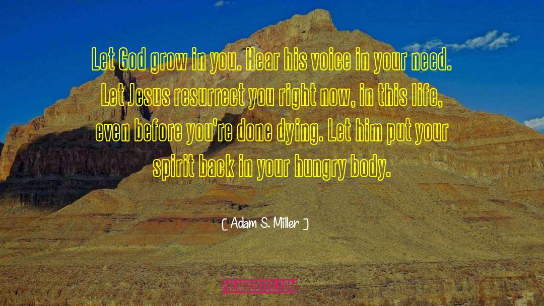 Adam S. Miller Quotes: Let God grow in you.