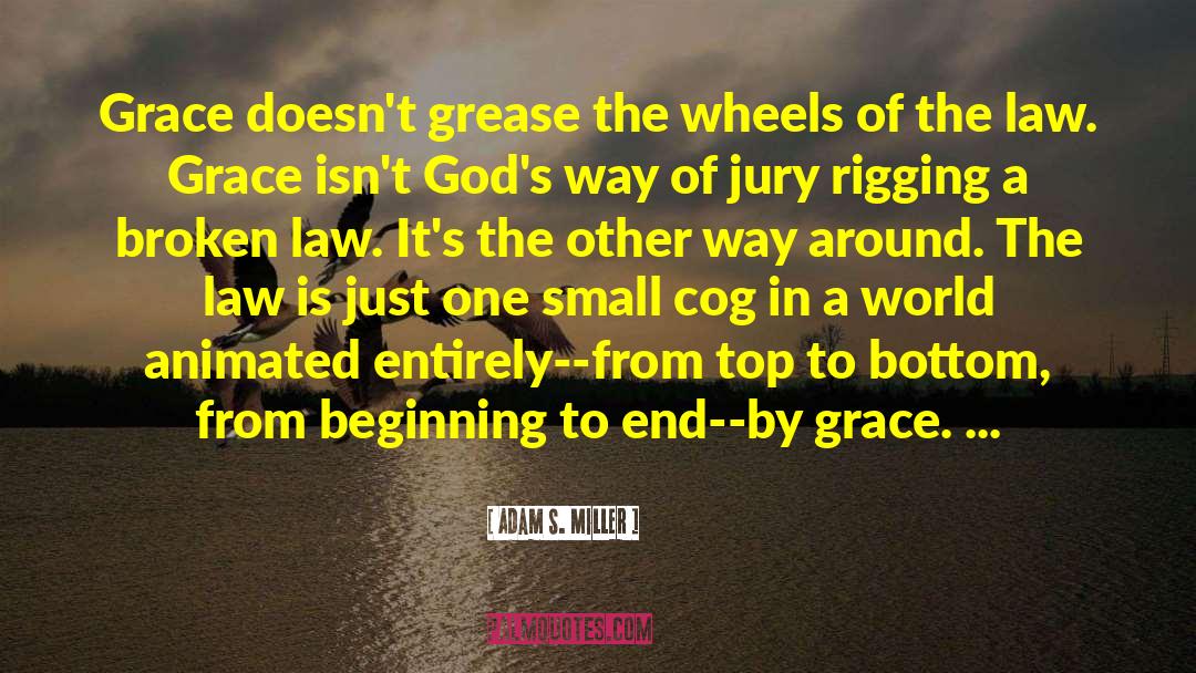 Adam S. Miller Quotes: Grace doesn't grease the wheels