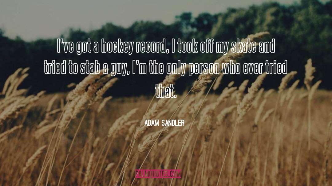 Adam Sandler Quotes: I've got a hockey record,