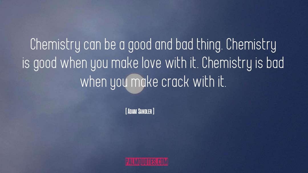 Adam Sandler Quotes: Chemistry can be a good