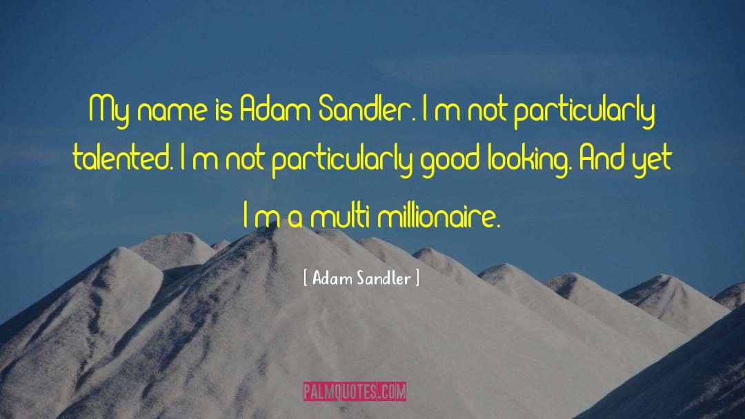 Adam Sandler Quotes: My name is Adam Sandler.