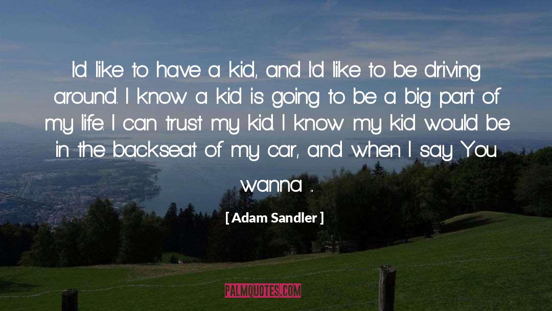 Adam Sandler Quotes: I'd like to have a