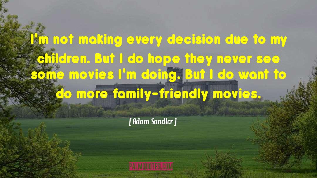 Adam Sandler Quotes: I'm not making every decision