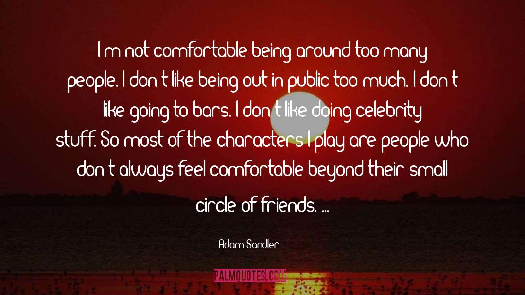 Adam Sandler Quotes: I'm not comfortable being around