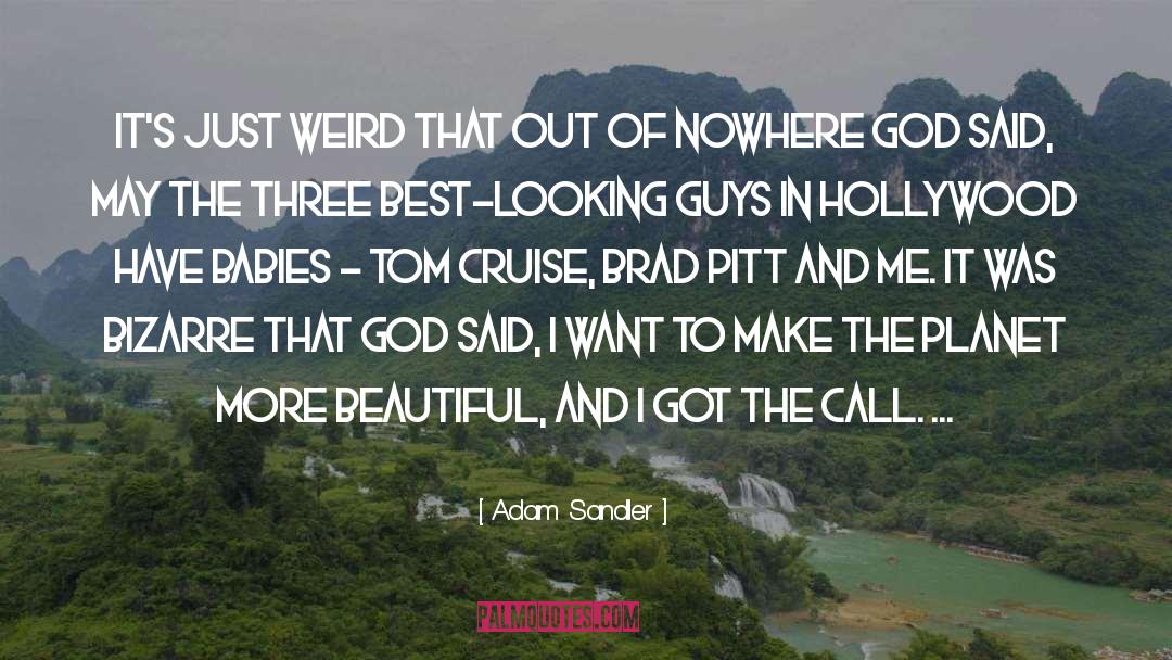 Adam Sandler Quotes: It's just weird that out