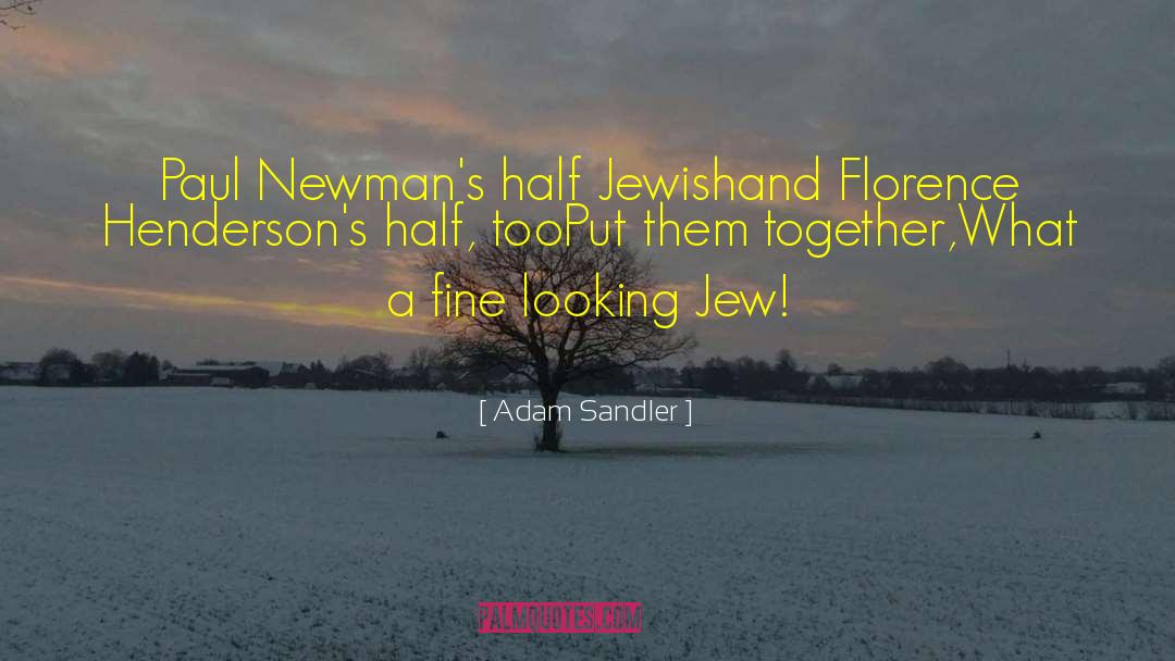 Adam Sandler Quotes: Paul Newman's half Jewishand Florence