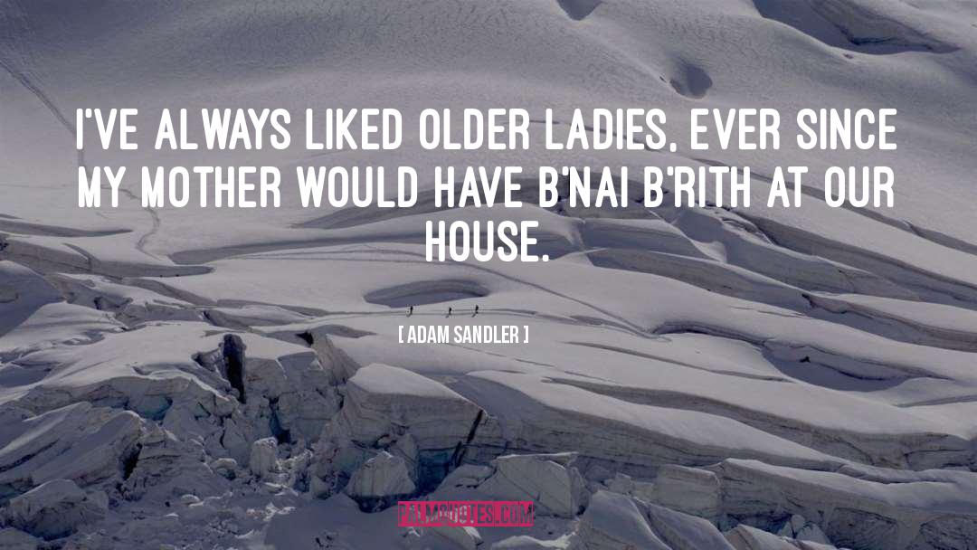 Adam Sandler Quotes: I've always liked older ladies,