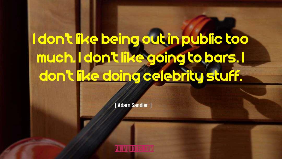 Adam Sandler Quotes: I don't like being out