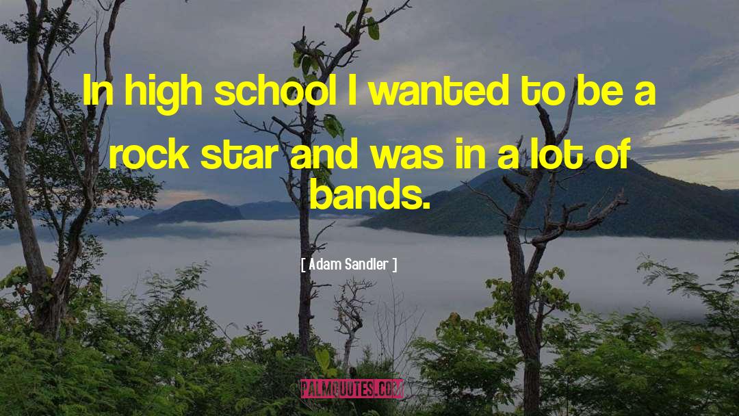 Adam Sandler Quotes: In high school I wanted