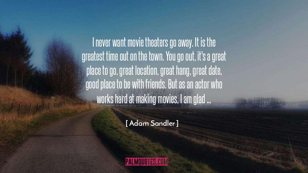 Adam Sandler Quotes: I never want movie theaters