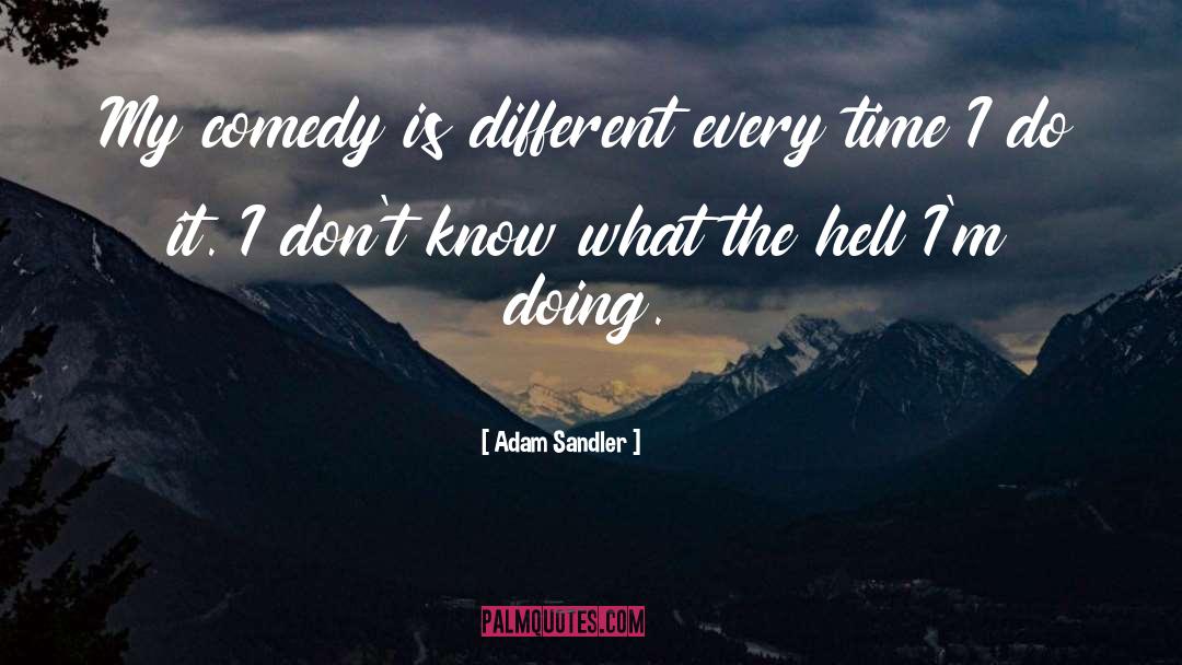 Adam Sandler Quotes: My comedy is different every