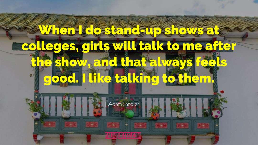 Adam Sandler Quotes: When I do stand-up shows