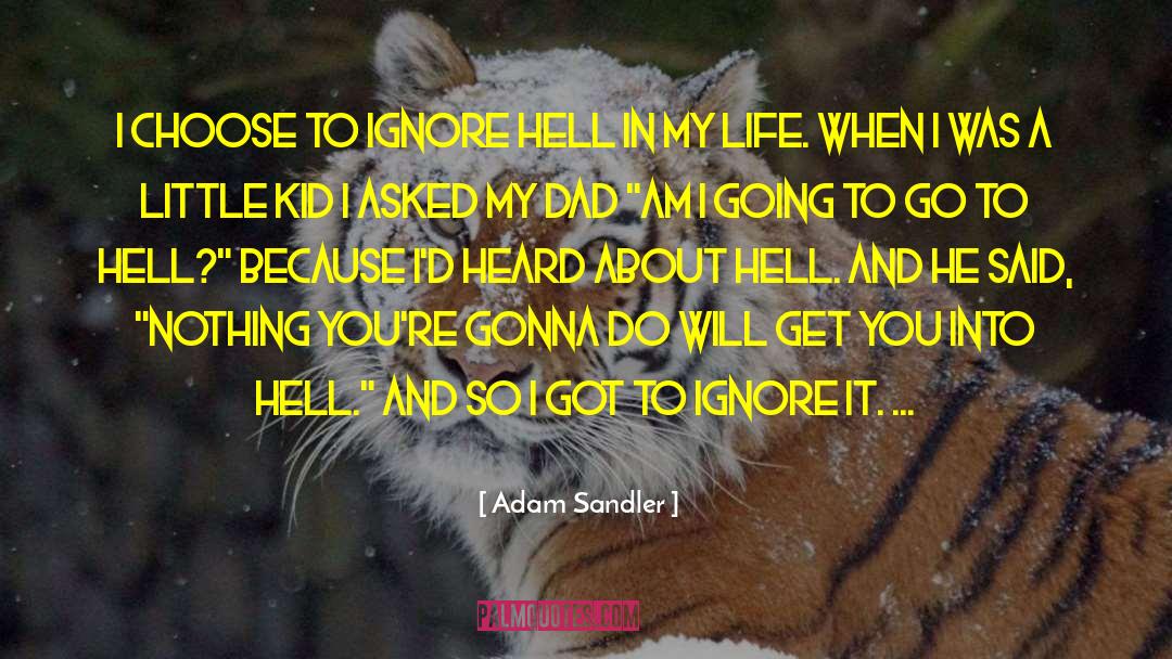Adam Sandler Quotes: I choose to ignore hell