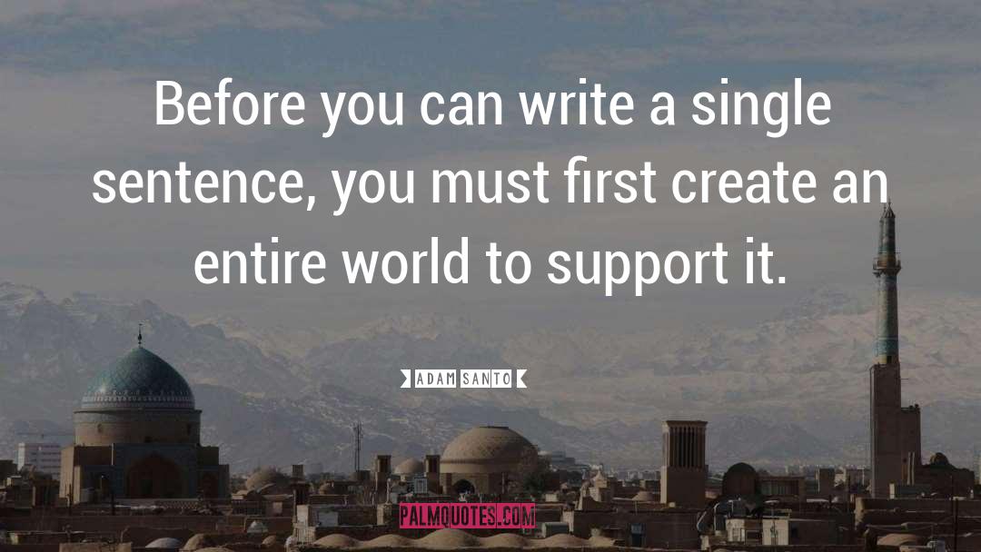 Adam Santo Quotes: Before you can write a