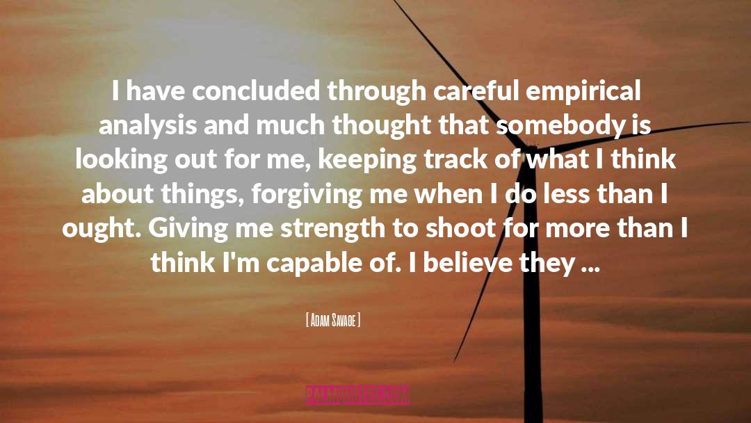 Adam Savage Quotes: I have concluded through careful