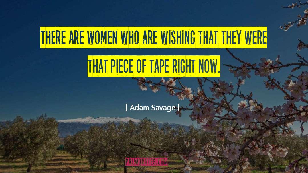 Adam Savage Quotes: There are women who are