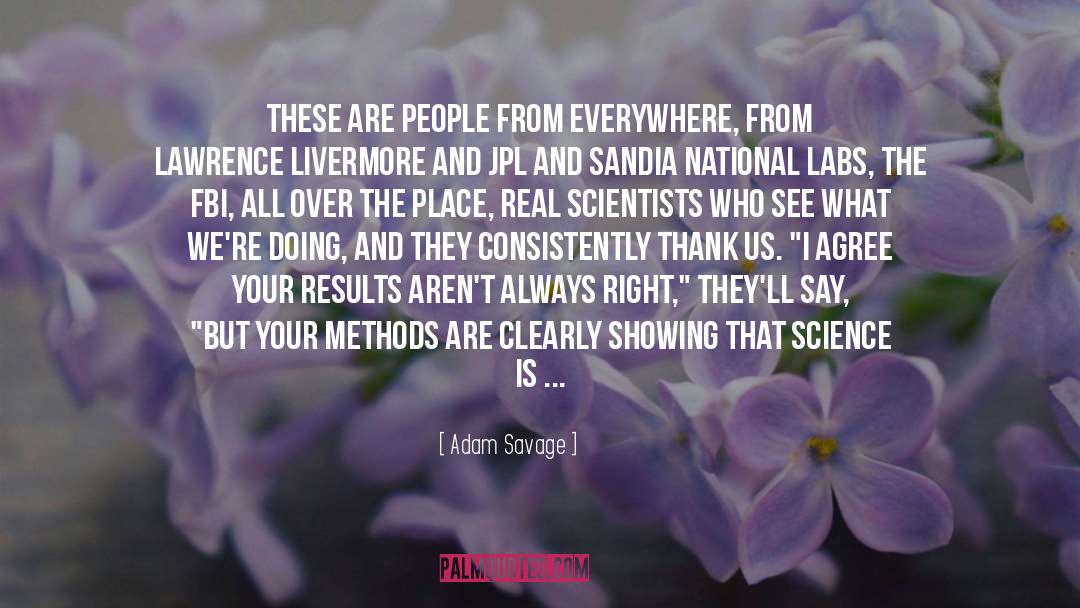 Adam Savage Quotes: These are people from everywhere,