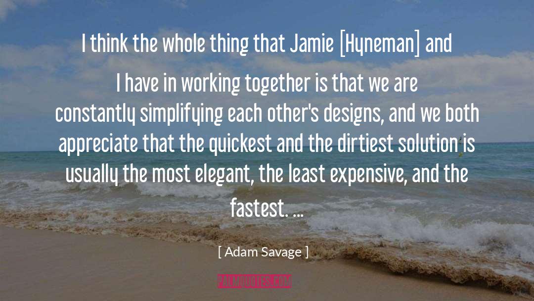 Adam Savage Quotes: I think the whole thing
