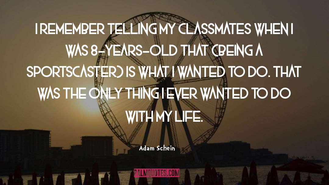 Adam Schein Quotes: I remember telling my classmates