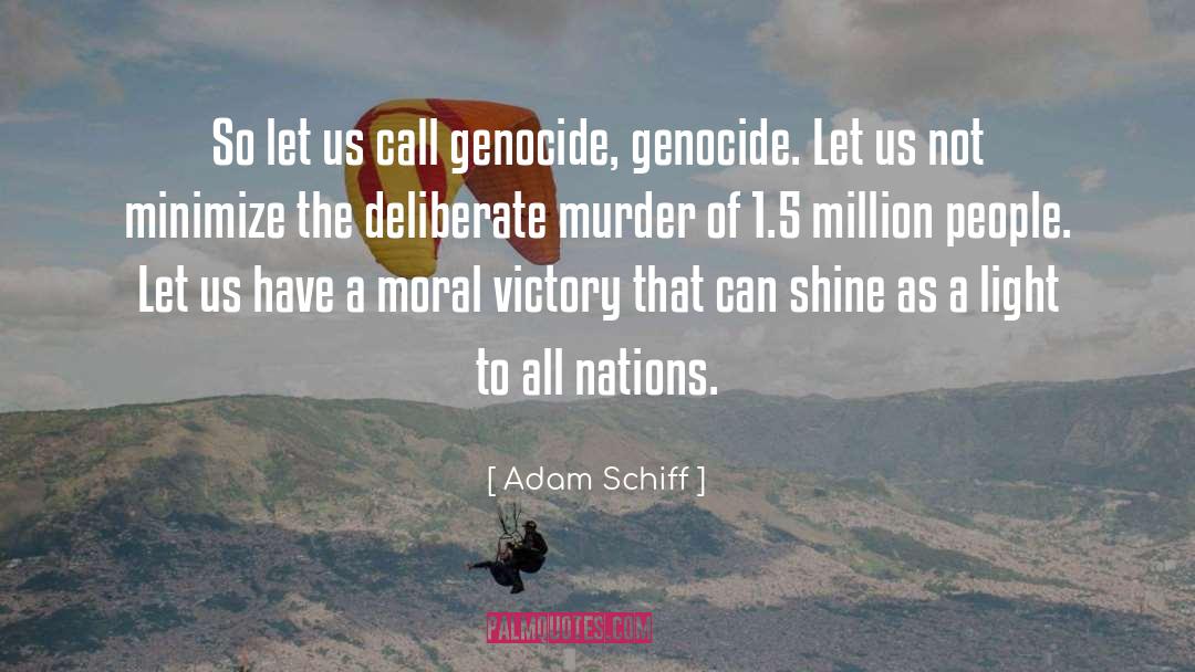 Adam Schiff Quotes: So let us call genocide,