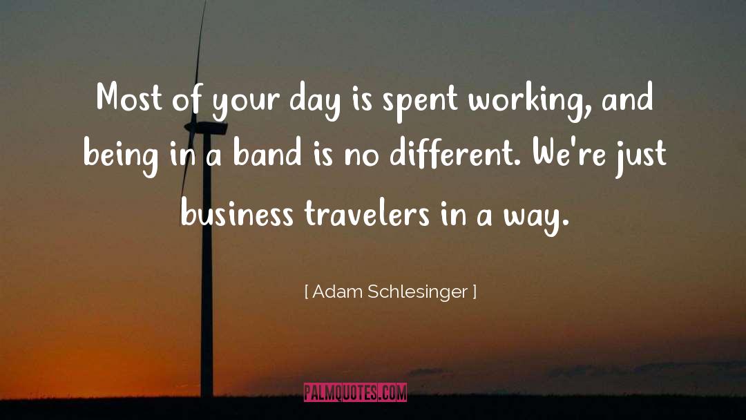 Adam Schlesinger Quotes: Most of your day is