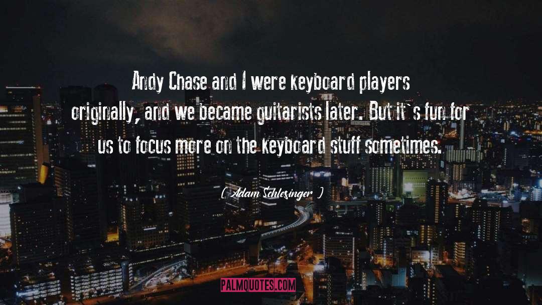 Adam Schlesinger Quotes: Andy Chase and I were