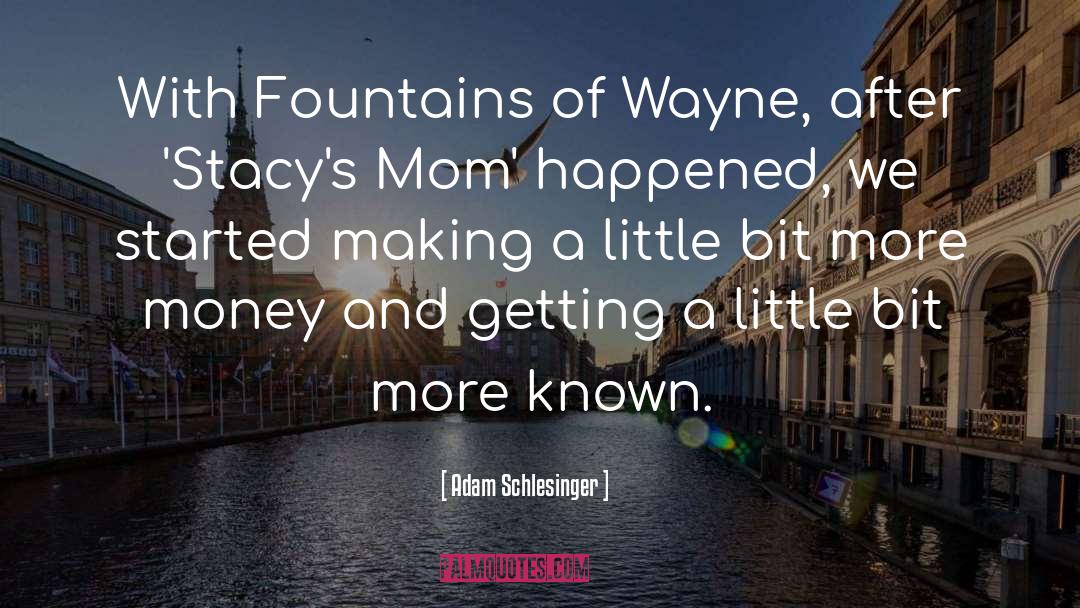 Adam Schlesinger Quotes: With Fountains of Wayne, after