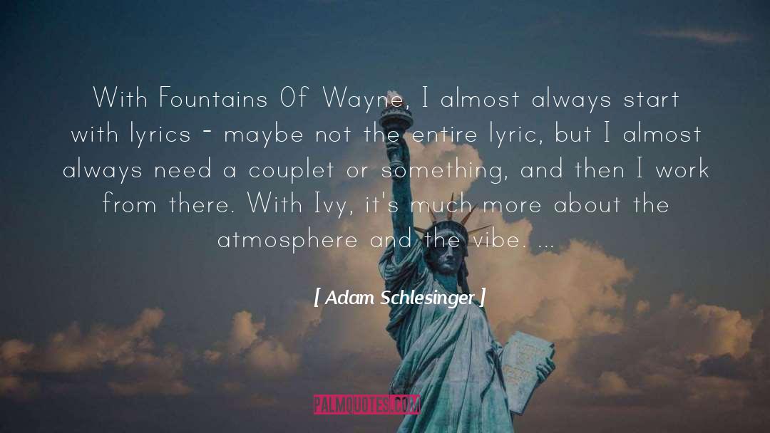 Adam Schlesinger Quotes: With Fountains Of Wayne, I