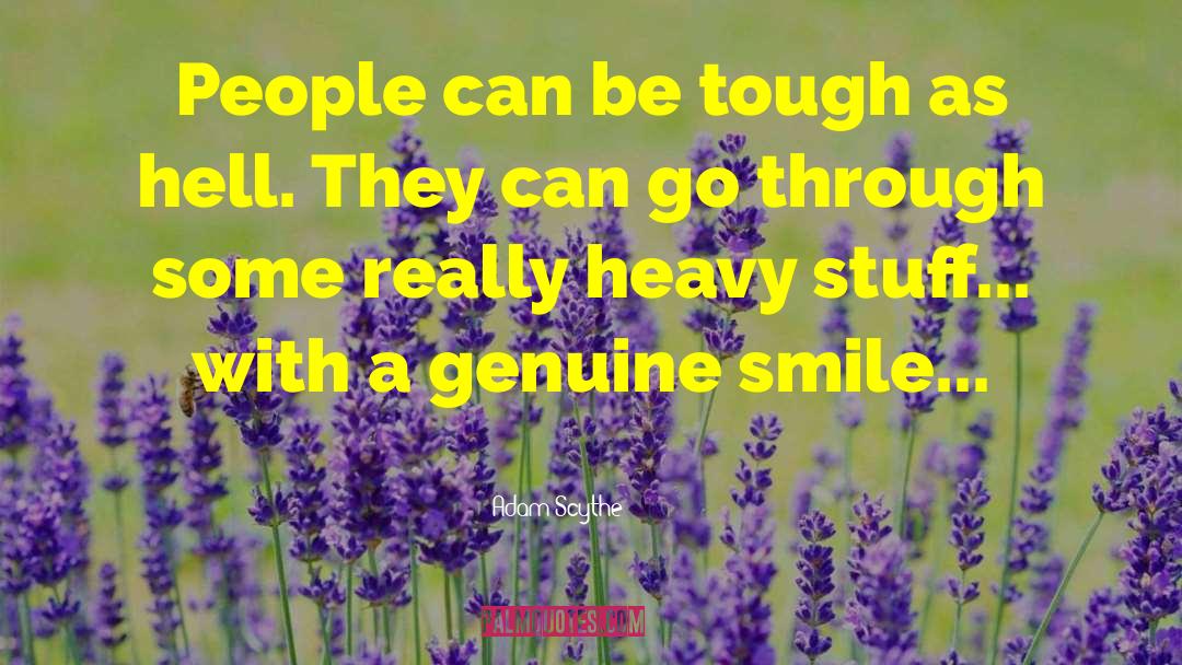 Adam Scythe Quotes: People can be tough as