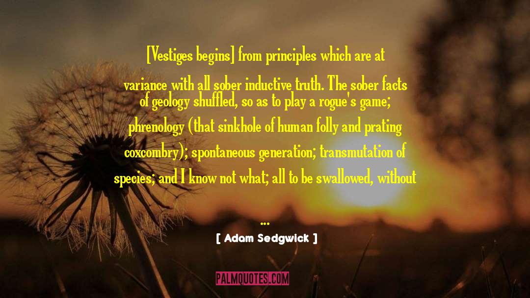 Adam Sedgwick Quotes: [Vestiges begins] from principles which