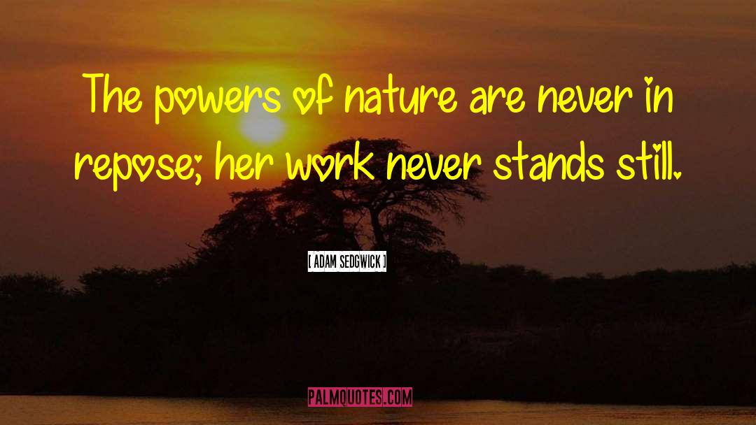 Adam Sedgwick Quotes: The powers of nature are