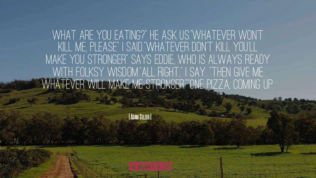Adam Selzer Quotes: What are you eating?