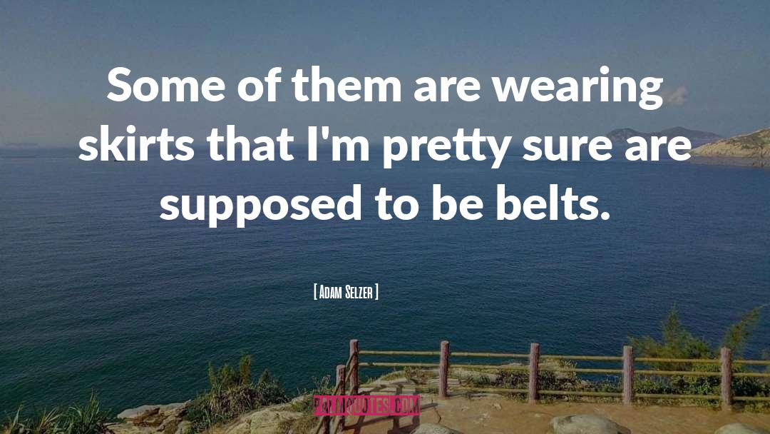 Adam Selzer Quotes: Some of them are wearing